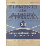 Elemente de algebra superioara, Manual pentru clasa a XII-a liceu, sectia reala si anul IV, licee de specialitate