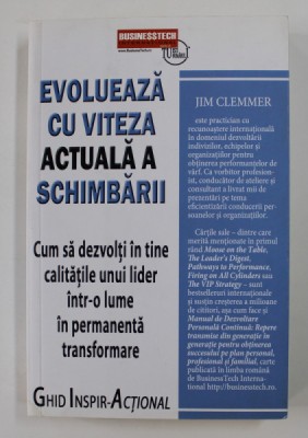 EVOLUEAZA CU VITEZA ACTUALA A SCHIMBARII - CUM SA DEZVOLTI IN TINE CALITATILE UNUI LIDER INTR- O LUME IN PERMANENTA TRANSFORMARE de JIM CLEMMER , 2016 foto