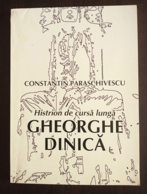 Constantin Paraschivescu - Histrion de cursă lungă: Gheorghe Dinică (2002) foto