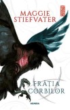 Fratia Corbilor. Seria Fratia Corbilor Vol. 1 - Maggie Stiefvater