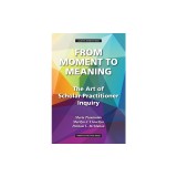From Moment to Meaning: The Art of Scholar-Practitioner Inquiry
