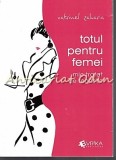Cumpara ieftin Totul Pentru Femei - Catrinel Zaharia, Evrika, 2015, Psihologie, Bucuresti, 121 pagini, ISBN 978-606-92578-2-1