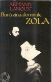 Armand Lanoux - Buna ziua, domnule Zola, Editura Univers, 1982, 540 pagini, literatura clasica, editie veche