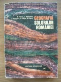 FLOREA / MUNTEANU / RAPAPORT / s. a. - GEOGRAFIA SOLURILOR ROMANIEI - 1968