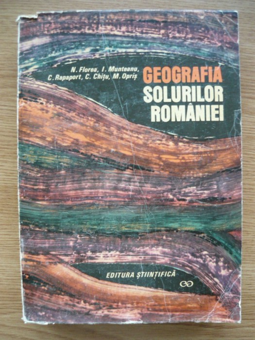 FLOREA / MUNTEANU / RAPAPORT / s. a. - GEOGRAFIA SOLURILOR ROMANIEI - 1968
