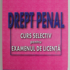 DREPT PENAL - CURS SELECTIV PENTRU EXAMENUL DE LICENTA de GH. NISTOREANU ...V. LAZAR , 2001