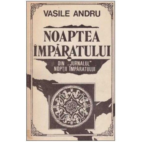 Vasile Andru - Noaptea Imparatului - Din jurnalul noptii imparatului - 125349