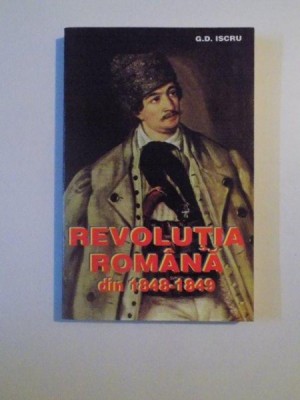 REVOLUTIA ROMANA DIN 1848 - 1849 de G.D. ISCRU , 1997 foto