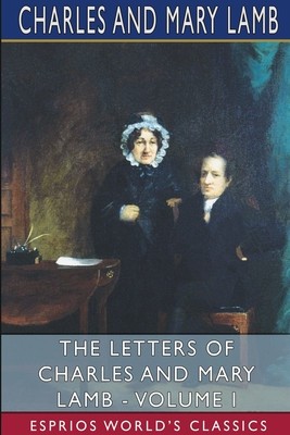 The Letters of Charles and Mary Lamb - Volume I (Esprios Classics) foto