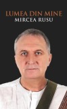 Lumea din mine | Mircea Rusu