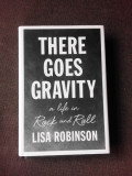 THERE GOES GRAVITY, A LIFE IN ROCK AND ROLL - LISA ROBINSON (CARTE IN LIMBA ENGLEZA)