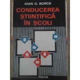 CONDUCEREA STIINTIFICA IN SCOLI-IOAN G. BORCA-228833