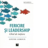 Fericire si leadership. Ghid de initiere - Louise Leroux