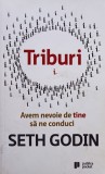 Seth Godin - Triburi. Avem nevoie de tine sa ne conduci (Editia: 2010)