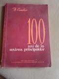 100 ANI DE LA UNIREA PRINCIPATELOR - N. CIACHIR editie brosata
