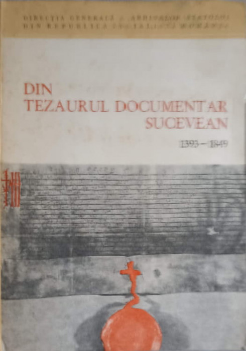 DIN TEZAURUL DOCUMENTAR SUCEVEAN 1393-1849 CATALOG DE DOCUMENTE-VASILE GH. MIRON, M.S. CEAUSU, G. IRIMESCU, S. I