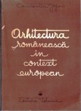 C8599N Arhitectura rom&acirc;nească &icirc;n context european de Constantin Joja, 1989
