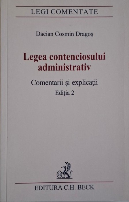Legea contenciosului administrativ. Comentarii si explicatii &ndash; Dacian Cosmin Dragos