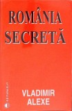 Romania Secreta - Vladimir Alexe, Editura Elit 2004, Carte Istorie, 249 Pagini