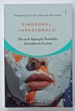 SINDROMUL IMPOSTORULUI , DE CE LIPSESTE FEMEILOR INCREDEREA IN SINE de ELIZABETH CADOCHE si ANNE DE MONTARLOT , 2023