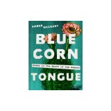 Blue Corn Tongue: Poems in the Mouth of the Desert Volume 97