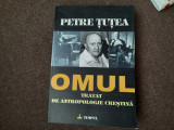 Petre Tutea - Omul. Tratat de antropologie crestina EDITIE COMPLETA