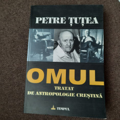 Petre Tutea - Omul. Tratat de antropologie crestina EDITIE COMPLETA