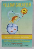 YELLOW GOLDFISH by STAN PHELPS and ROSARIA CIRILLO LOUWMAN , NINE WAYS TO INCREASE HAPPINESS IN BUSINESS ..., 2018, COPERTA CU URME DE UZURA