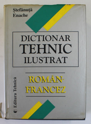 DICTIONAR TEHNIC ILUSTRAT ROMAN - FRANCEZ de STEFANUTA ENACHE 2000 foto