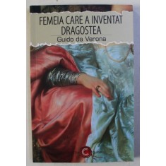 FEMEIA CARE A INVENTAT DRAGOSTEA de GUIDO DA VERONA , 2018