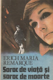 ERICH MARIA REMARQUE - SOROC DE VIATA SI SOROC DE MOARTE