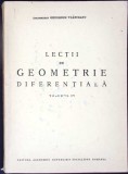 LECTII DE GEOMETRIE DIFERENTIALA VOL.IV-GHEORGHE VRANCEANU-358017