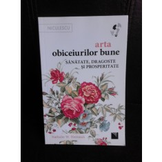 Arta obiceiurilor bune, sanatate, dragoste si prosperitate - Nathalie W. Herrman
