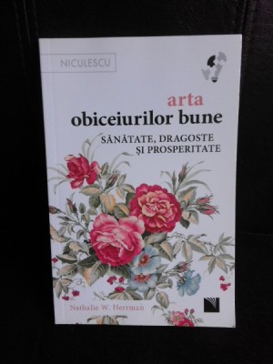 Arta obiceiurilor bune, sanatate, dragoste si prosperitate - Nathalie W. Herrman foto