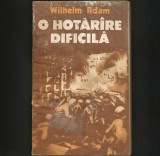O Hotarare Dificila - Wilhelm Adam - Roman Istoric