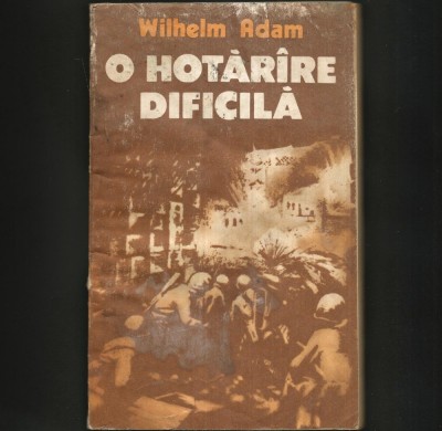 O Horăr&amp;acirc;re Dificilă - Volumul I - Wilhelm Adam foto