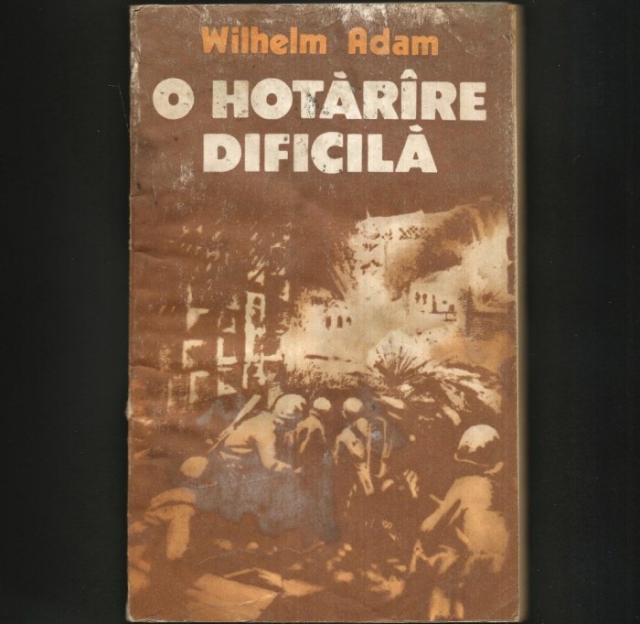 O Horăr&acirc;re Dificilă - Volumul I - Wilhelm Adam