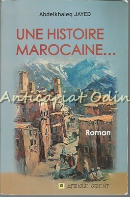 Une Histoire Marocaine - Abdelkhaleq Jayed