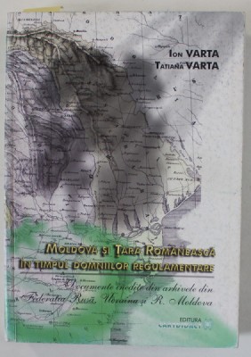 MOLDOVA SI TARA ROMANEASCA IN TIMPUL DOMNIILOR REGULAMENTARE de ION VARTA si TATIANA VARTA , 2002, DEDICATIE * foto