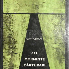 C. W. Ceram - Zei, morminte, cărturari (editia 1968)