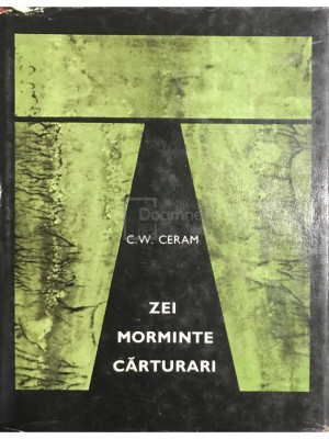 C. W. Ceram - Zei, morminte, cărturari (editia 1968) foto