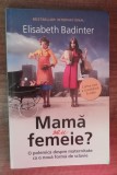 Myh 36s - Elisabeth Badinter - Mama sau femeie? - ed 2010