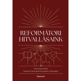 Reform&aacute;tori hitvall&aacute;saink 2. - Tarcal-tordai hitvall&aacute;s. Szegedi Kis Istv&aacute;n: Igaz bizonys&aacute;gt&eacute;tel a H&aacute;roms&aacute;gr&oacute;l