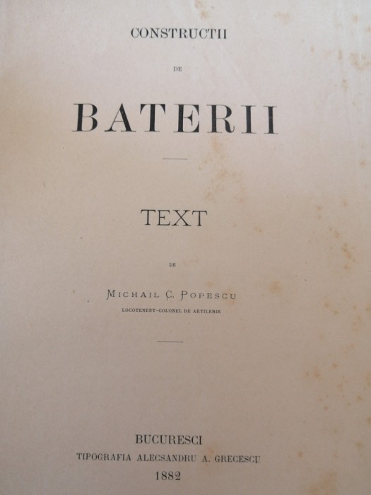 Construcţii de baterii-M. C. Popescu, Lt-colonel de artilerie. Bucuresci, 1882.