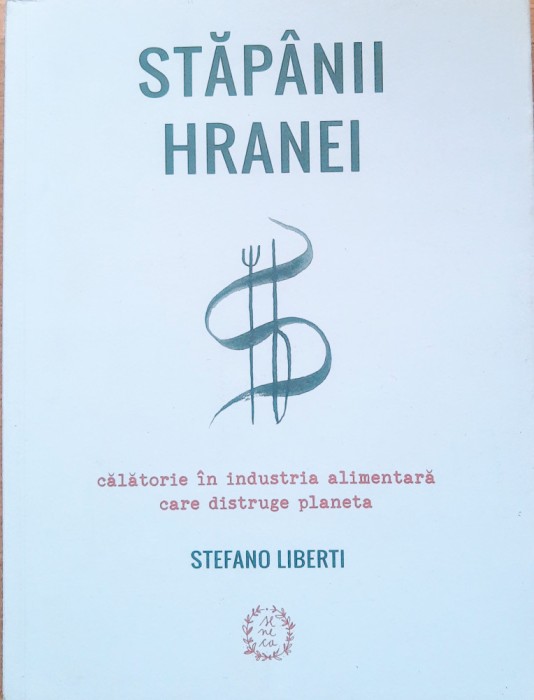 Stapanii Hranei. Calatorie In Industria Alimentara - Stefano Liberti