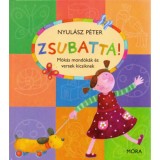 Zsubatta! - M&oacute;k&aacute;s mond&oacute;k&aacute;k &eacute;s versek kicsiknek - Nyul&aacute;sz P&eacute;ter