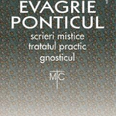 Evagrie Ponticul: Scrieri mistice. Tratatul practic. Gnosticul - Cristian Badilita