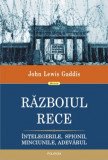 Razboiul Rece. Intelegerile, spionii, minciunile, adevarul- John Lewis Gaddis