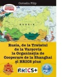 Rusia, de la Tratatul de la Varsovia la Organizatia de Cooperare de la Shanghai si BRICS plus - Corneliu Filip