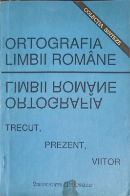 ORTOGRAFIA LIMBII ROMANE TRECUT, PREZENT, VIITOR-COLECTIV-193293 foto